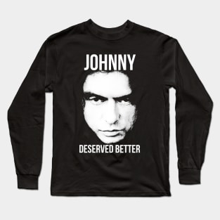 Johnny Deserved Better Long Sleeve T-Shirt